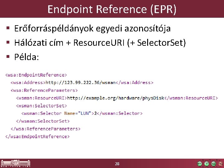 Endpoint Reference (EPR) § Erőforráspéldányok egyedi azonosítója § Hálózati cím + Resource. URI (+