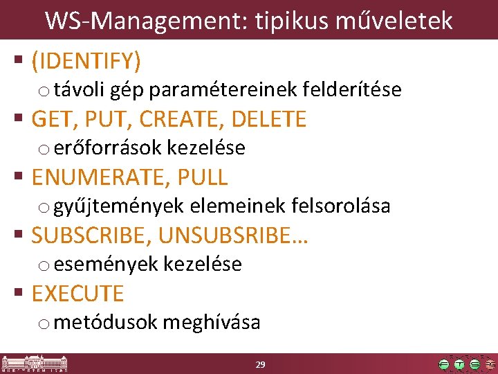 WS-Management: tipikus műveletek § (IDENTIFY) o távoli gép paramétereinek felderítése § GET, PUT, CREATE,