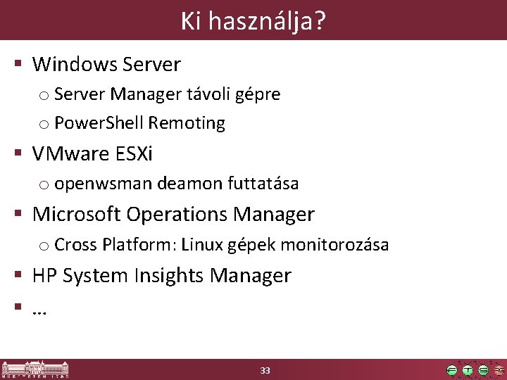 Ki használja? § Windows Server o Server Manager távoli gépre o Power. Shell Remoting