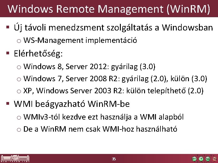 Windows Remote Management (Win. RM) § Új távoli menedzsment szolgáltatás a Windowsban o WS-Management
