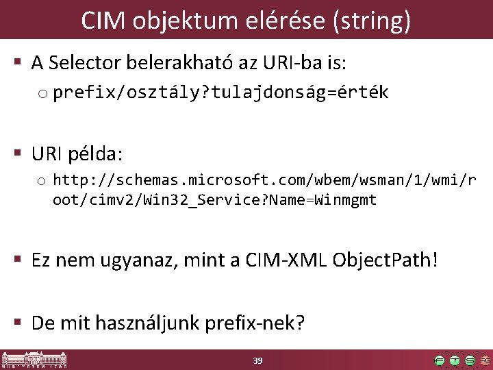 CIM objektum elérése (string) § A Selector belerakható az URI-ba is: o prefix/osztály? tulajdonság=érték