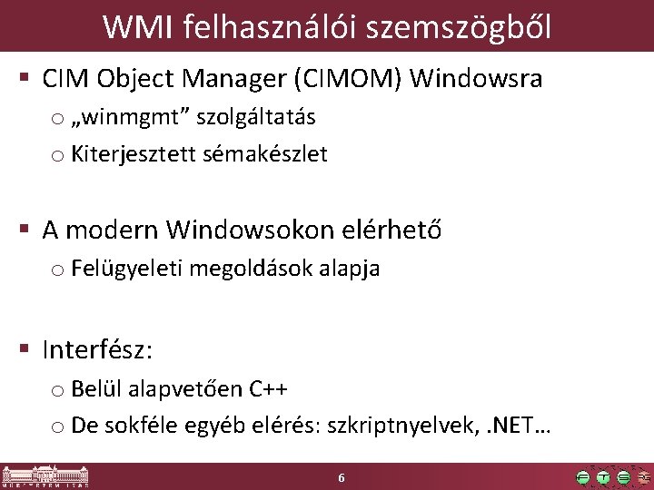 WMI felhasználói szemszögből § CIM Object Manager (CIMOM) Windowsra o „winmgmt” szolgáltatás o Kiterjesztett