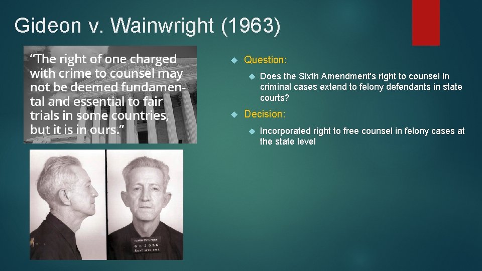 Gideon v. Wainwright (1963) Question: Does the Sixth Amendment's right to counsel in criminal