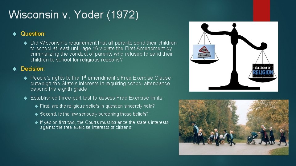 Wisconsin v. Yoder (1972) Question: Did Wisconsin's requirement that all parents send their children