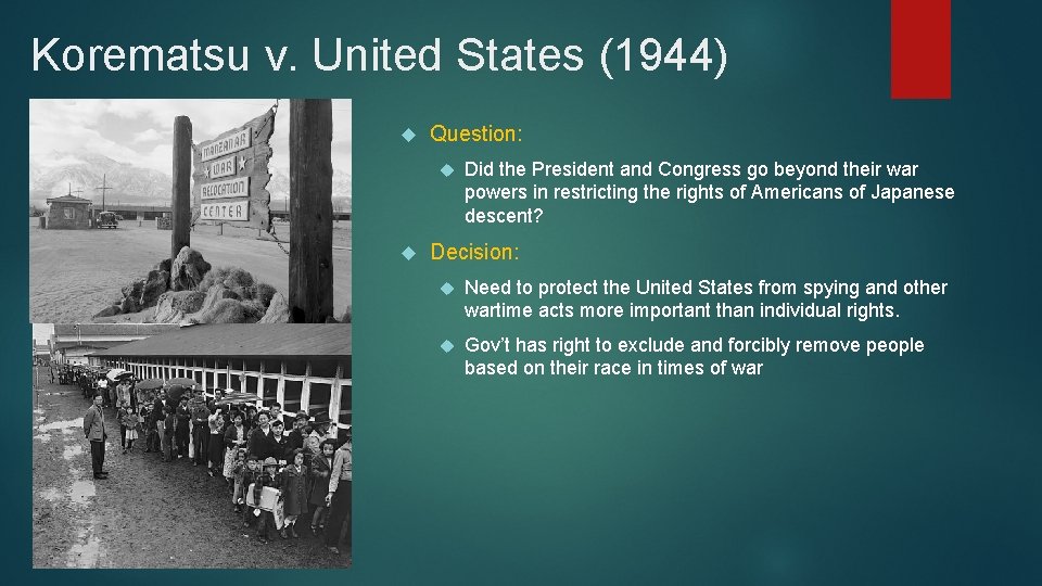 Korematsu v. United States (1944) Question: Did the President and Congress go beyond their