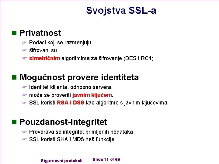 Svojstva SSL-a n Privatnost F Podaci koji se razmenjuju F šifrovani su F simetričnim