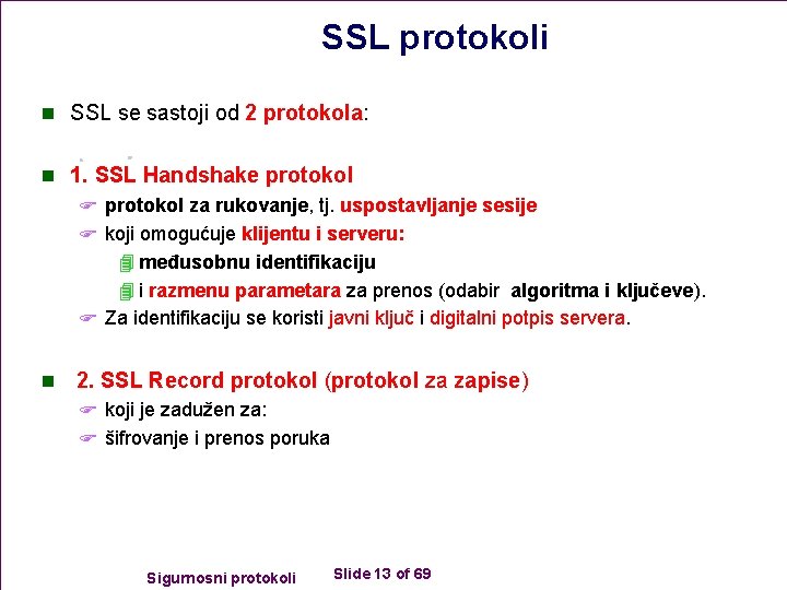 SSL protokoli n SSL se sastoji od 2 protokola: n 1. SSL Handshake protokol