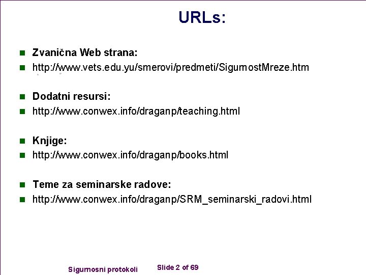 URLs: n Zvanična Web strana: n http: //www. vets. edu. yu/smerovi/predmeti/Sigurnost. Mreze. htm n