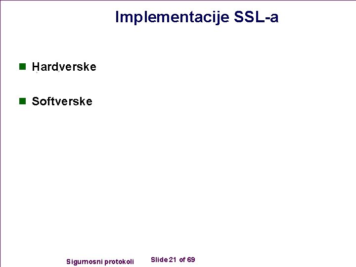 Implementacije SSL-a n Hardverske n Softverske Sigurnosni protokoli Slide 21 of 69 