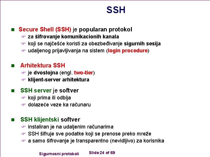 SSH n Secure Shell (SSH) je popularan protokol F za šifrovanje komunikacionih kanala F