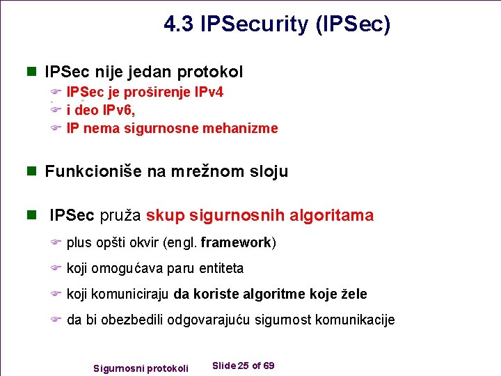 4. 3 IPSecurity (IPSec) n IPSec nije jedan protokol F IPSec je proširenje IPv
