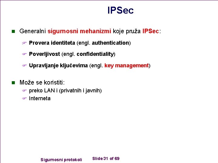 IPSec n Generalni sigurnosni mehanizmi koje pruža IPSec: F Provera identiteta (engl. authentication) F