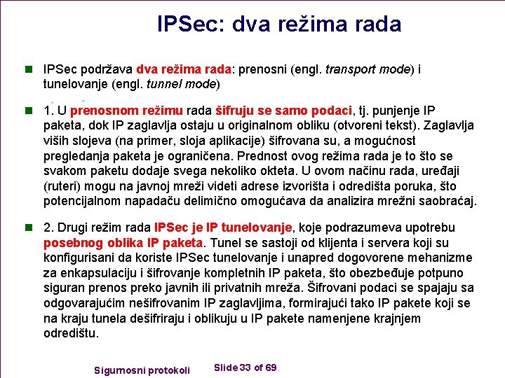 IPSec: dva režima rada n IPSec podržava dva režima rada: prenosni (engl. transport mode)