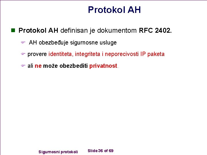 Protokol AH n Protokol AH definisan je dokumentom RFC 2402. F AH obezbeđuje sigurnosne