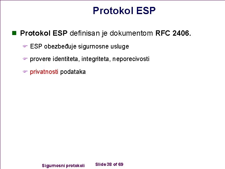 Protokol ESP n Protokol ESP definisan je dokumentom RFC 2406. F ESP obezbeđuje sigurnosne