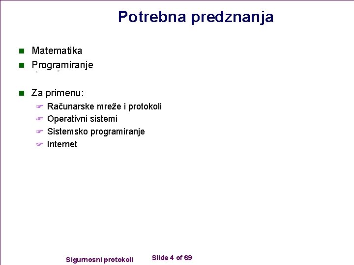 Potrebna predznanja n Matematika n Programiranje n Za primenu: F Računarske mreže i protokoli