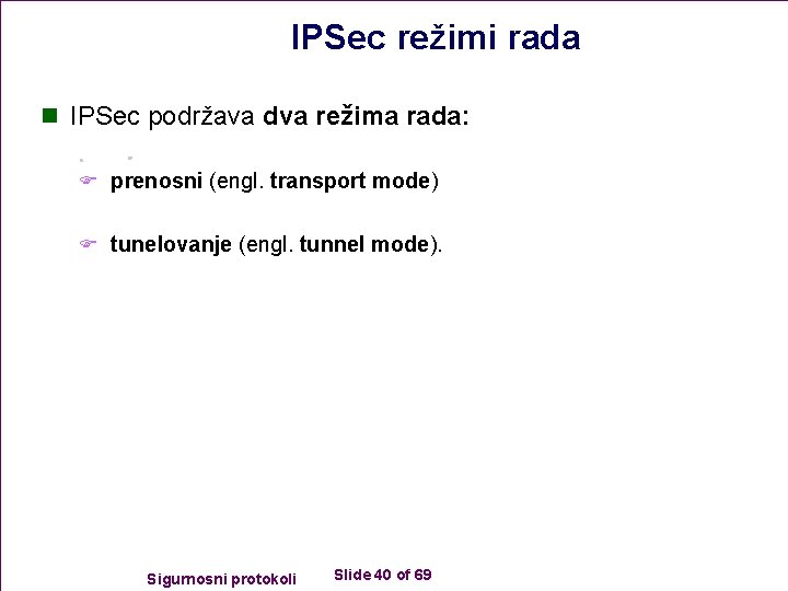 IPSec režimi rada n IPSec podržava dva režima rada: F prenosni (engl. transport mode)