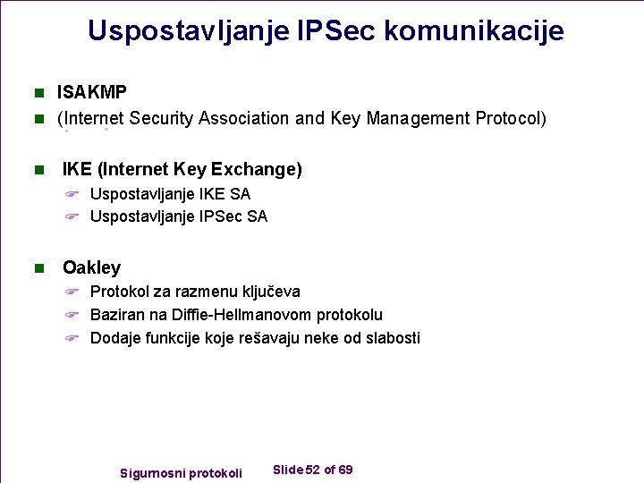 Uspostavljanje IPSec komunikacije n ISAKMP n (Internet Security Association and Key Management Protocol) n