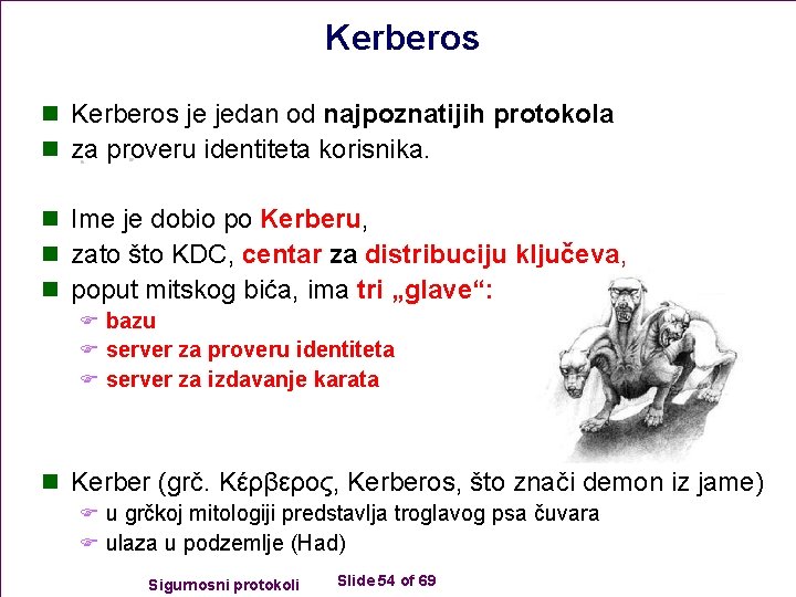 Kerberos n Kerberos je jedan od najpoznatijih protokola n za proveru identiteta korisnika. n