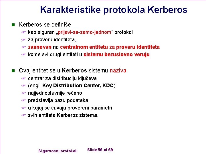 Karakteristike protokola Kerberos n Kerberos se definiše F kao siguran „prijavi-se-samo-jednom“ protokol F za