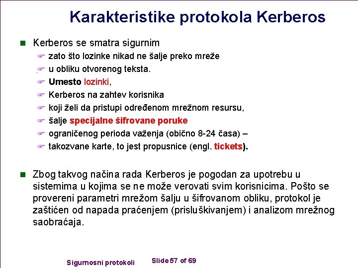 Karakteristike protokola Kerberos n Kerberos se smatra sigurnim F zato što lozinke nikad ne