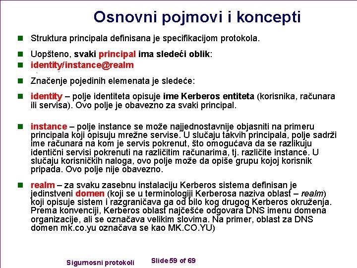 Osnovni pojmovi i koncepti n Struktura principala definisana je specifikacijom protokola. n Uopšteno, svaki