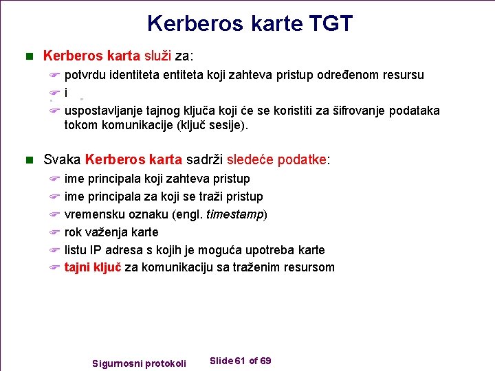 Kerberos karte TGT n Kerberos karta služi za: F potvrdu identiteta koji zahteva pristup