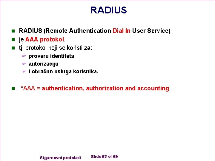 RADIUS n RADIUS (Remote Authentication Dial In User Service) n je AAA protokol, n