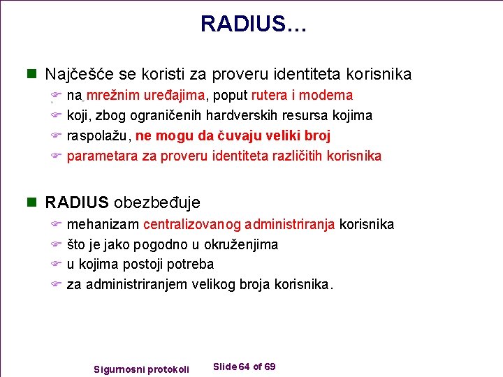 RADIUS… n Najčešće se koristi za proveru identiteta korisnika F na mrežnim uređajima, poput