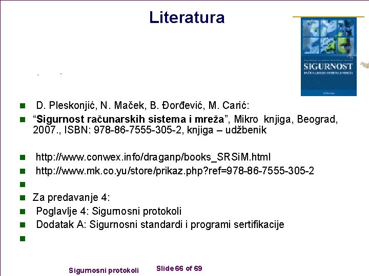 Literatura n D. Pleskonjić, N. Maček, B. Đorđević, M. Carić: n “Sigurnost računarskih sistema