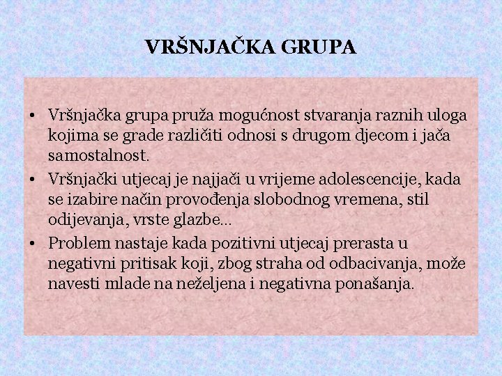 VRŠNJAČKA GRUPA • Vršnjačka grupa pruža mogućnost stvaranja raznih uloga kojima se grade različiti