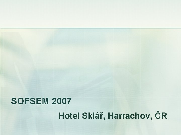 SOFSEM 2007 Hotel Sklář, Harrachov, ČR 