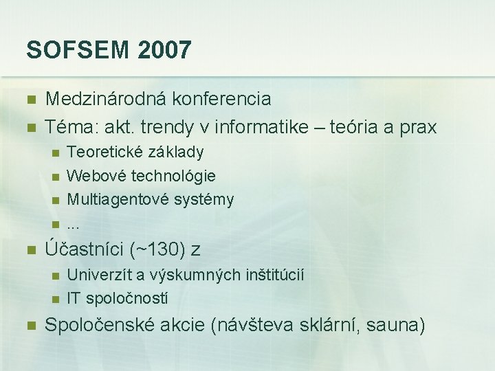 SOFSEM 2007 n n Medzinárodná konferencia Téma: akt. trendy v informatike – teória a