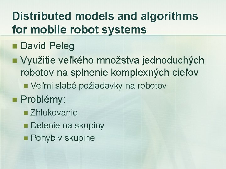 Distributed models and algorithms for mobile robot systems David Peleg n Využitie veľkého množstva