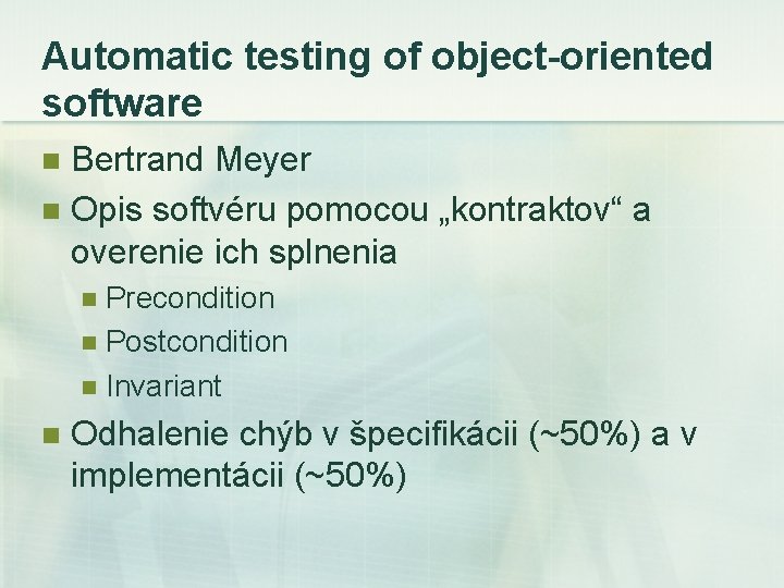 Automatic testing of object-oriented software Bertrand Meyer n Opis softvéru pomocou „kontraktov“ a overenie
