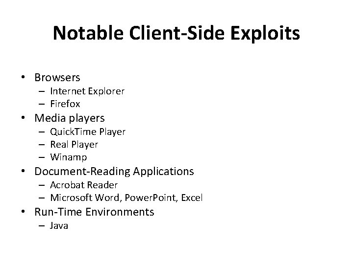 Notable Client-Side Exploits • Browsers – Internet Explorer – Firefox • Media players –