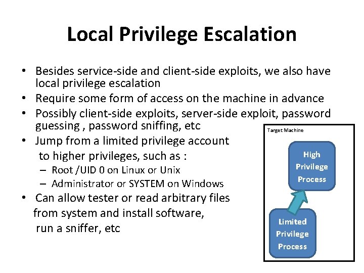 Local Privilege Escalation • Besides service-side and client-side exploits, we also have local privilege