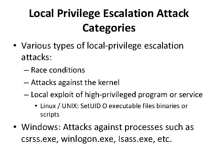 Local Privilege Escalation Attack Categories • Various types of local-privilege escalation attacks: – Race
