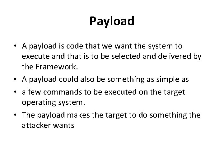 Payload • A payload is code that we want the system to execute and