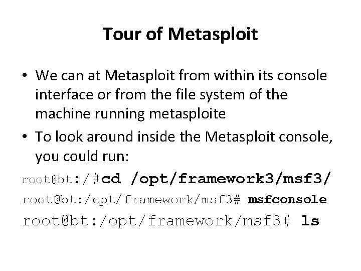 Tour of Metasploit • We can at Metasploit from within its console interface or