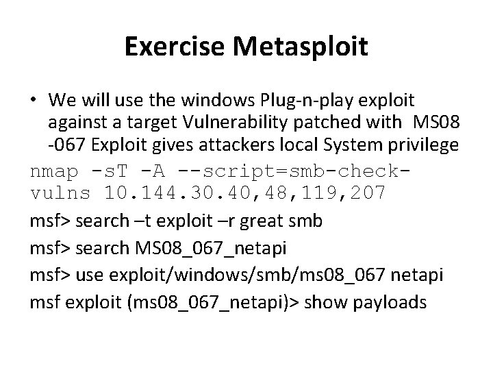 Exercise Metasploit • We will use the windows Plug-n-play exploit against a target Vulnerability