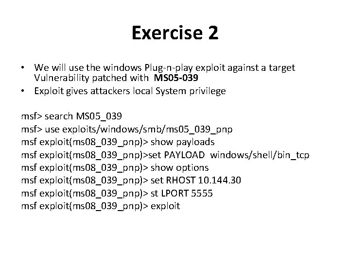 Exercise 2 • We will use the windows Plug-n-play exploit against a target Vulnerability