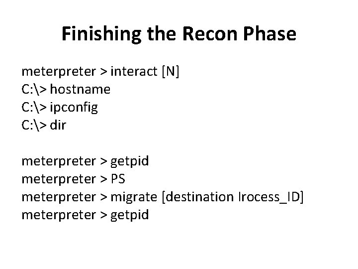 Finishing the Recon Phase meterpreter > interact [N] C: > hostname C: > ipconfig