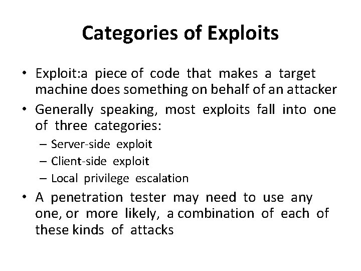 Categories of Exploits • Exploit: a piece of code that makes a target machine
