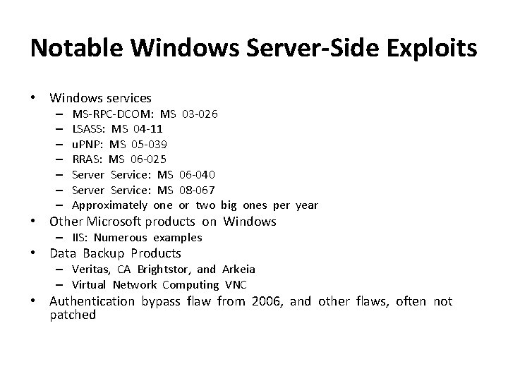 Notable Windows Server-Side Exploits • Windows services – – – – MS-RPC-DCOM: MS 03