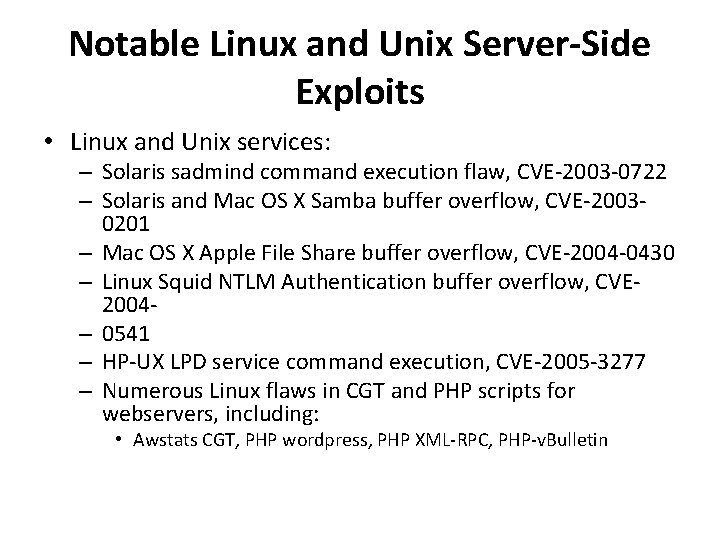 Notable Linux and Unix Server-Side Exploits • Linux and Unix services: – Solaris sadmind