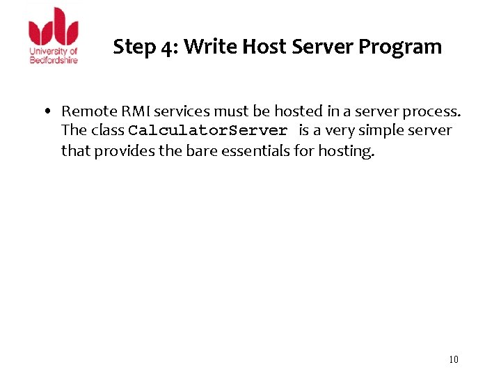 Step 4: Write Host Server Program • Remote RMI services must be hosted in