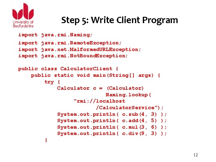 Step 5: Write Client Program import java. rmi. Naming; java. rmi. Remote. Exception; java.