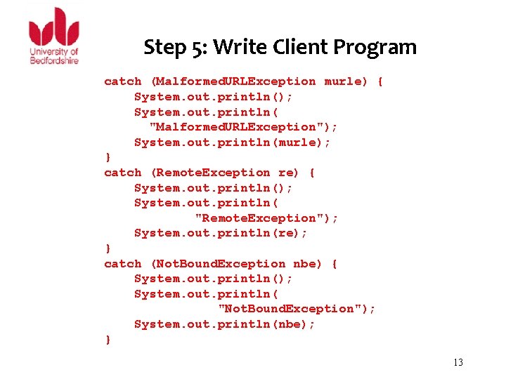 Step 5: Write Client Program catch (Malformed. URLException murle) { System. out. println(); System.